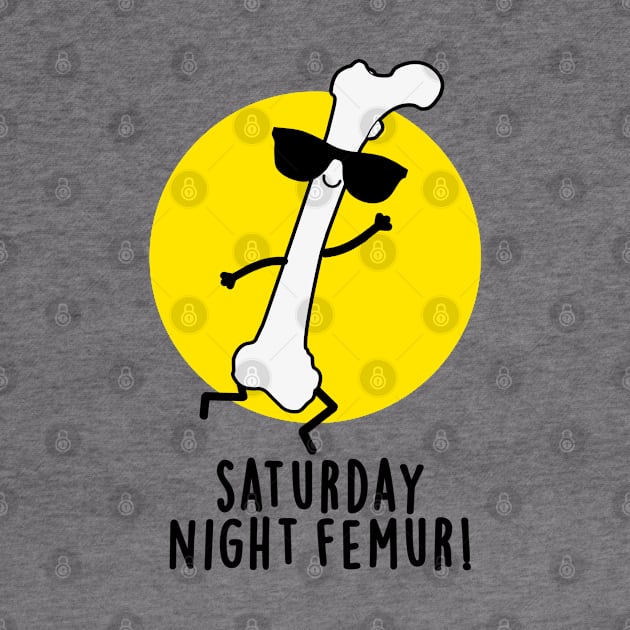 Saturday Night Femur Cute Bone Pun by punnybone